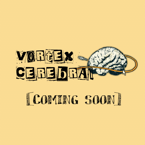 Vortex Crbral - Coming soon